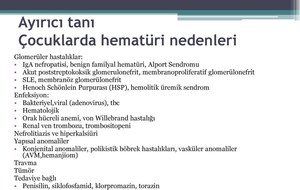 Bakteriyel,viral (adenovirus), tbc Hematolojik Orak hücreli anemi, von Willebrand hastalığı Renal ven trombozu, trombositopeni Nefrolitiazis ve hiperkalsiüri