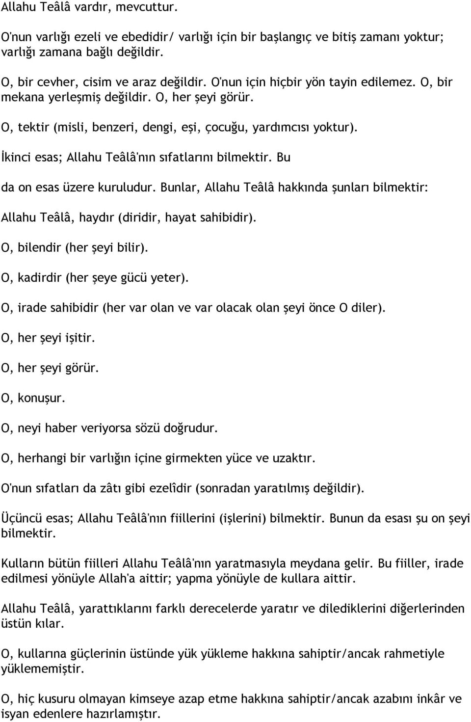 İkinci esas; Allahu Teâlâ'nın sıfatlarını bilmektir. Bu da on esas üzere kuruludur. Bunlar, Allahu Teâlâ hakkında şunları bilmektir: Allahu Teâlâ, haydır (diridir, hayat sahibidir).