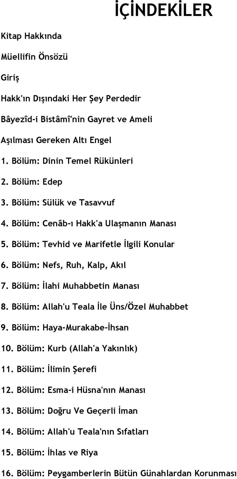 Bölüm: Nefs, Ruh, Kalp, Akıl 7. Bölüm: İlahi Muhabbetin Manası 8. Bölüm: Allah'u Teala İle Üns/Özel Muhabbet 9. Bölüm: Haya-Murakabe-İhsan 10.