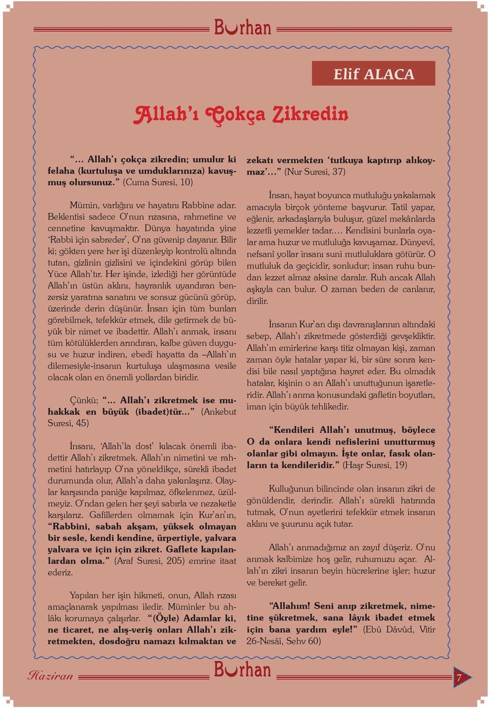 ilir ki; gökten yere her işi düzenleyip kontrolü altında tutan, gizlinin gizlisini ve içindekini görüp bilen Yüce Allah tır.