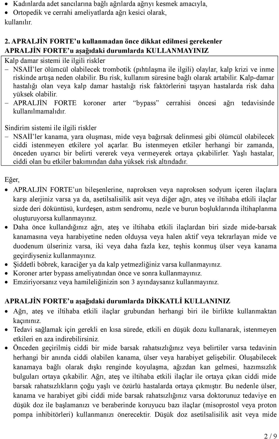 (pıhtılaşma ile ilgili) olaylar, kalp krizi ve inme riskinde artışa neden olabilir. Bu risk, kullanım süresine bağlı olarak artabilir.