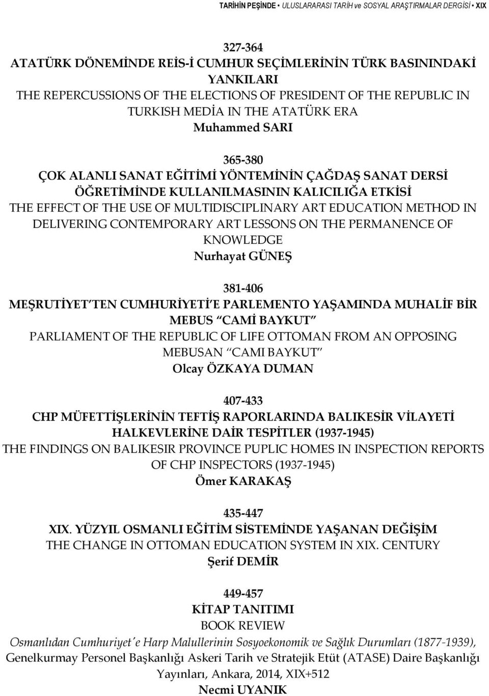 MULTIDISCIPLINARY ART EDUCATION METHOD IN DELIVERING CONTEMPORARY ART LESSONS ON THE PERMANENCE OF KNOWLEDGE Nurhayat GÜNEŞ 381 406 MEŞRUTİYET TEN CUMHURİYETİ E PARLEMENTO YAŞAMINDA MUHALİF BİR MEBUS