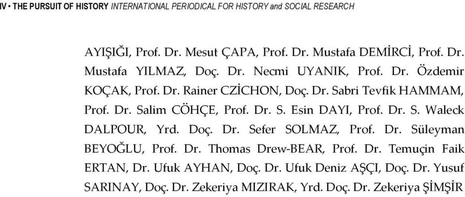 Dr. S. Esin DAYI, Prof. Dr. S. Waleck DALPOUR, Yrd. Doç. Dr. Sefer SOLMAZ, Prof. Dr. Süleyman BEYOĞLU, Prof. Dr. Thomas Drew BEAR, Prof. Dr. Temuçin Faik ERTAN, Dr.