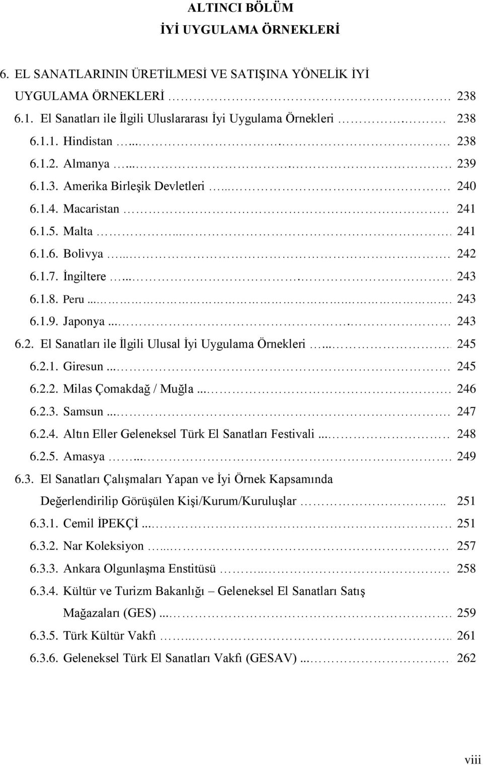 ..... 243 6.2. El Sanatları ile Ġlgili Ulusal Ġyi Uygulama Örnekleri...... 245 6.2.1. Giresun...... 245 6.2.2. Milas Çomakdağ / Muğla...... 246 6.2.3. Samsun...... 247 6.2.4. Altın Eller Geleneksel Türk El Sanatları Festivali.