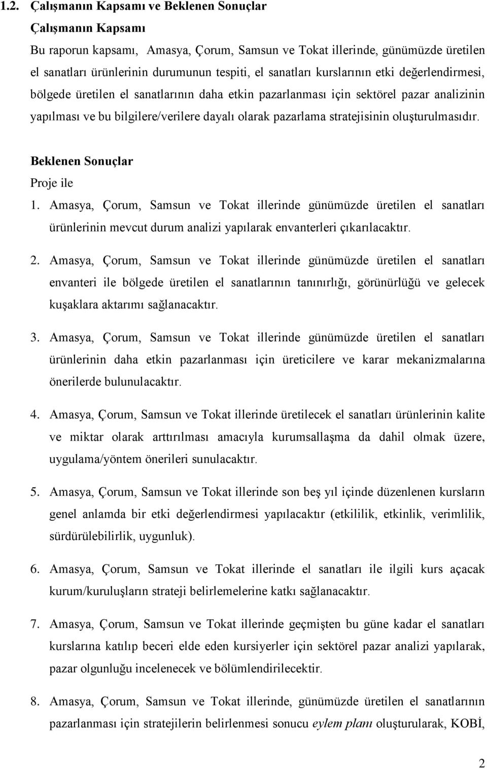 stratejisinin oluģturulmasıdır. Beklenen Sonuçlar Proje ile 1.