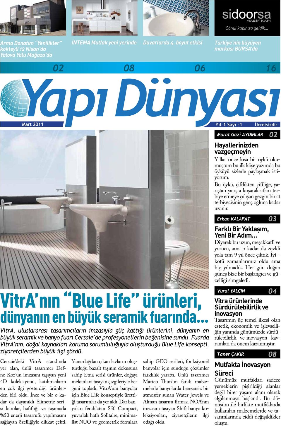 .. VitrA, uluslararası tasarımcıların imzasıyla güç kattığı ürünlerini, dünyanın en büyük seramik ve banyo fuarı Cersaie de profesyonellerin beğenisine sundu.