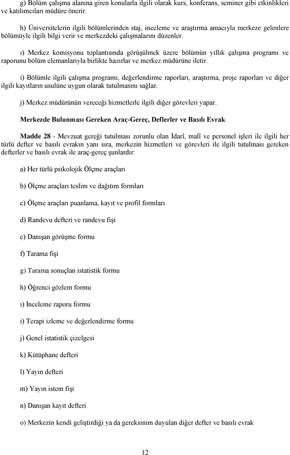 ı) Merkez komisyonu toplantısında görüşülmek üzere bölümün yıllık çalışma programı ve raporunu bölüm elemanlarıyla birlikte hazırlar ve merkez müdürüne iletir.