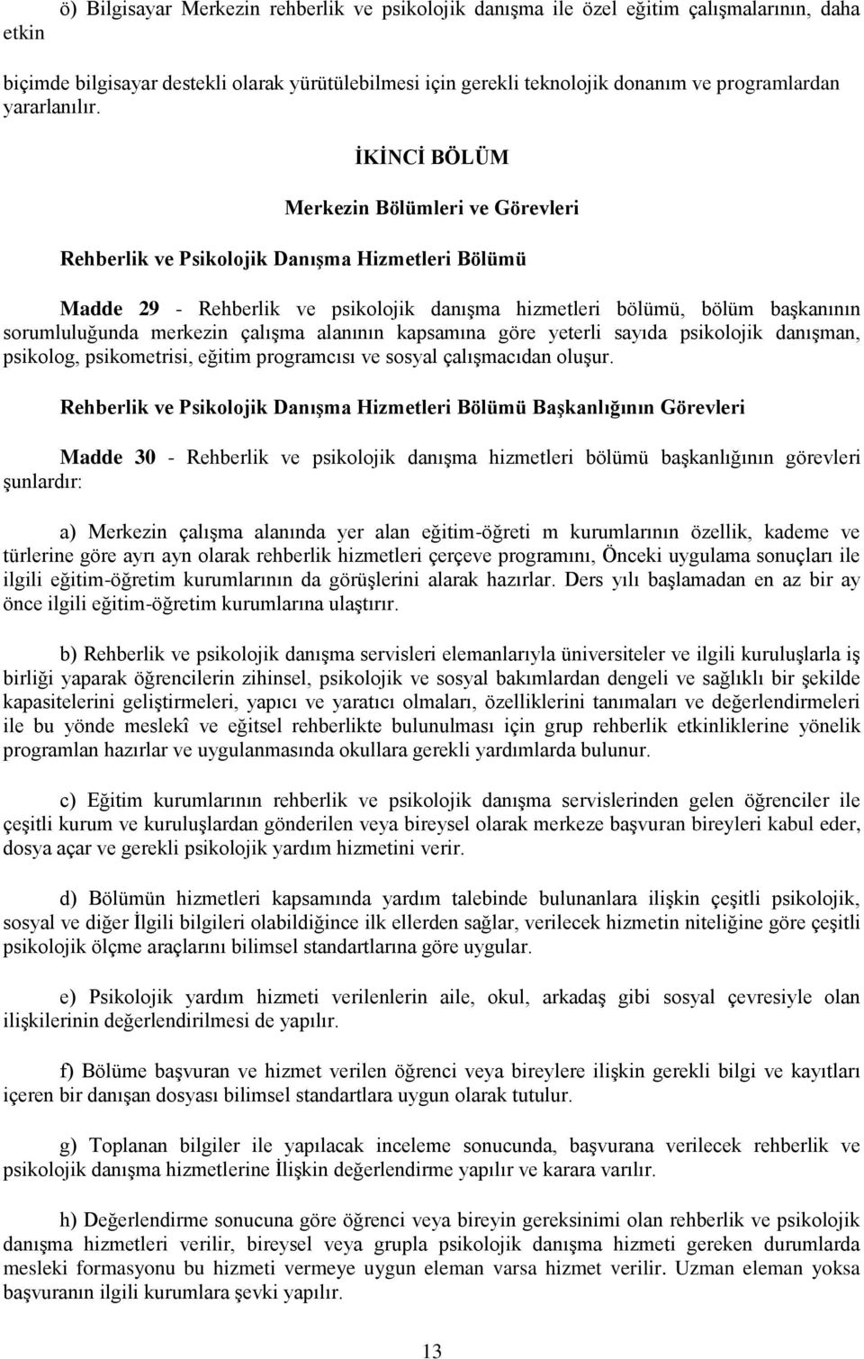 ĠKĠNCĠ BÖLÜM Merkezin Bölümleri ve Görevleri Rehberlik ve Psikolojik DanıĢma Hizmetleri Bölümü Madde 29 - Rehberlik ve psikolojik danışma hizmetleri bölümü, bölüm başkanının sorumluluğunda merkezin