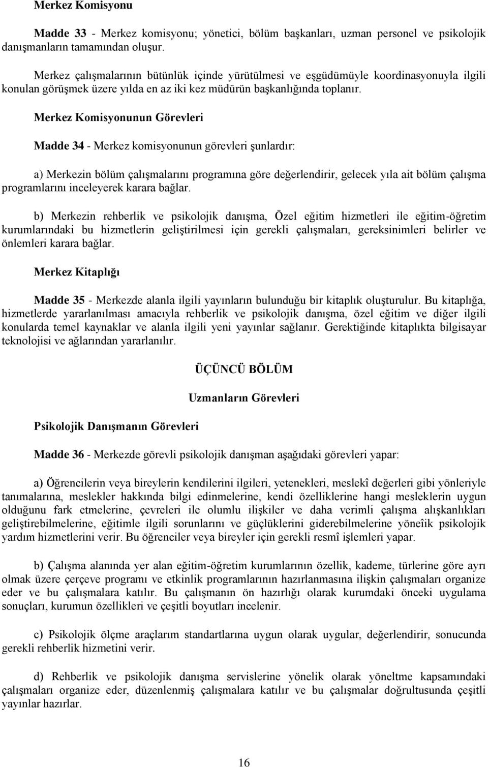 Merkez Komisyonunun Görevleri Madde 34 - Merkez komisyonunun görevleri şunlardır: a) Merkezin bölüm çalışmalarını programına göre değerlendirir, gelecek yıla ait bölüm çalışma programlarını