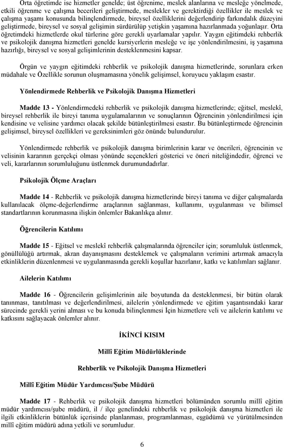 Orta öğretimdeki hizmetlerde okul türlerine göre gerekli uyarlamalar yapılır.