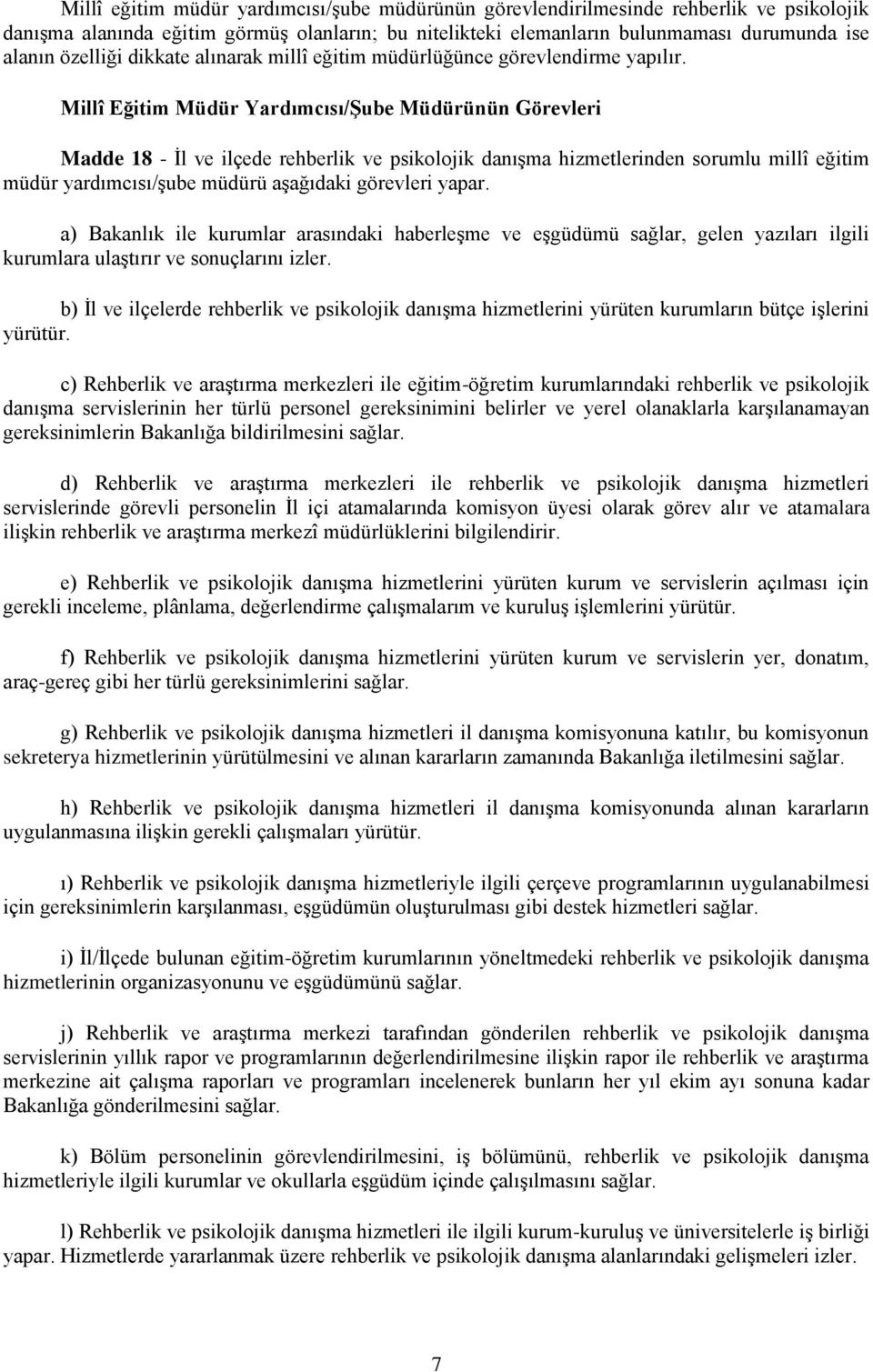 Millî Eğitim Müdür Yardımcısı/ġube Müdürünün Görevleri Madde 18 - İl ve ilçede rehberlik ve psikolojik danışma hizmetlerinden sorumlu millî eğitim müdür yardımcısı/şube müdürü aşağıdaki görevleri