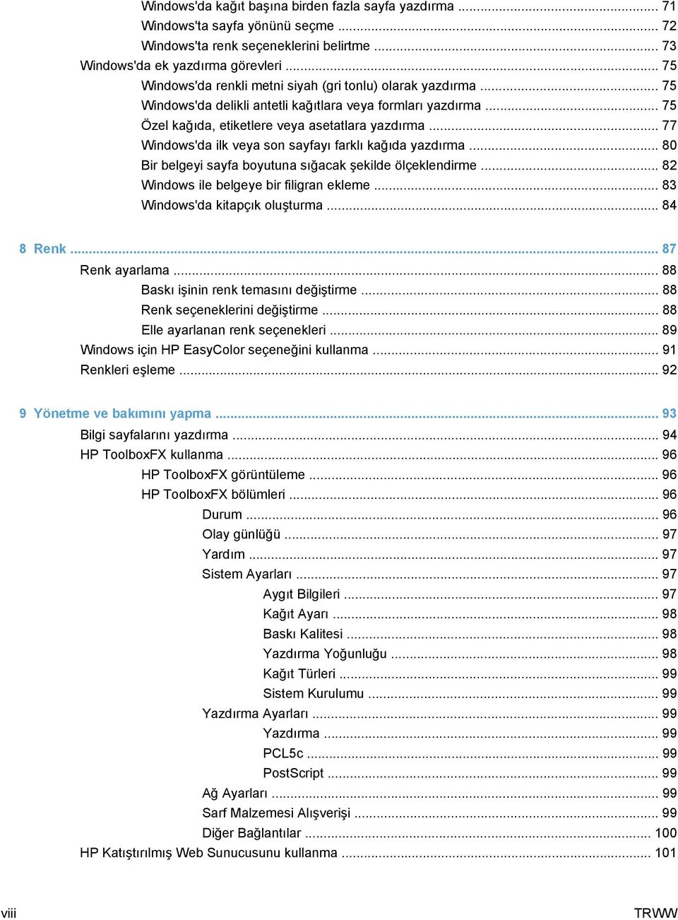 .. 77 Windows'da ilk veya son sayfayı farklı kağıda yazdırma... 80 Bir belgeyi sayfa boyutuna sığacak şekilde ölçeklendirme... 82 Windows ile belgeye bir filigran ekleme.
