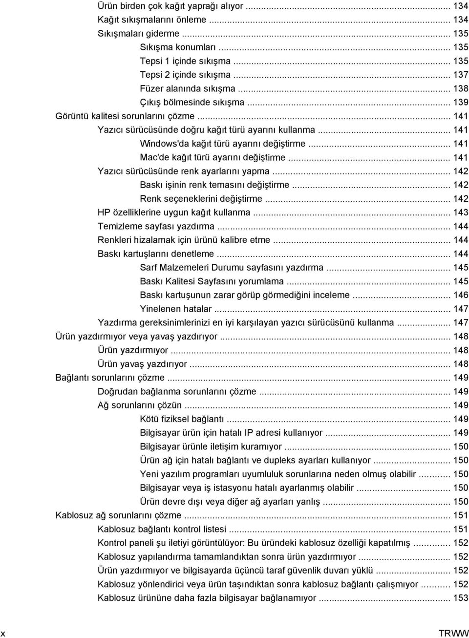 .. 141 Windows'da kağıt türü ayarını değiştirme... 141 Mac'de kağıt türü ayarını değiştirme... 141 Yazıcı sürücüsünde renk ayarlarını yapma... 142 Baskı işinin renk temasını değiştirme.