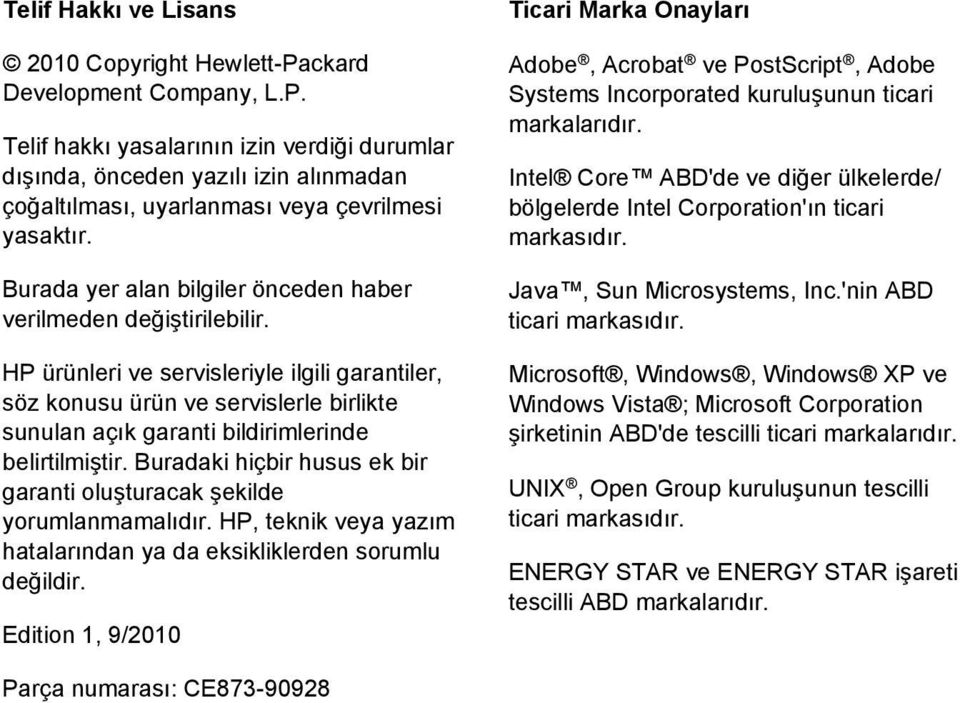 HP ürünleri ve servisleriyle ilgili garantiler, söz konusu ürün ve servislerle birlikte sunulan açık garanti bildirimlerinde belirtilmiştir.