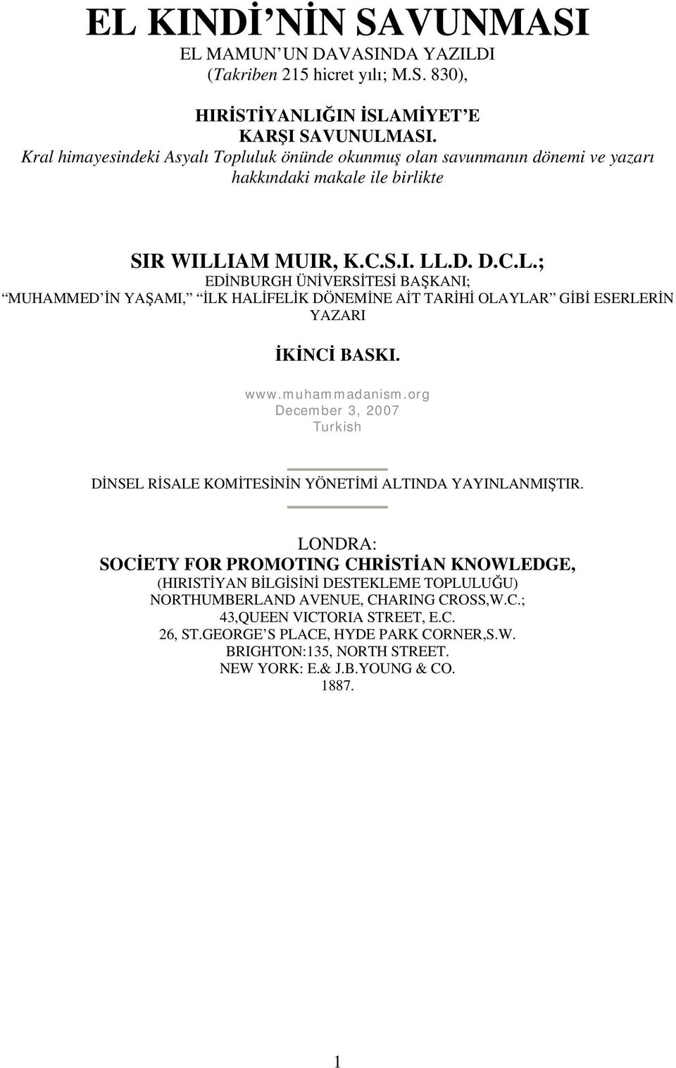 IAM MUIR, K.C.S.I. LL.D. D.C.L.; EDİNBURGH ÜNİVERSİTESİ BAŞKANI; MUHAMMED İN YAŞAMI, İLK HALİFELİK DÖNEMİNE AİT TARİHİ OLAYLAR GİBİ ESERLERİN YAZARI İKİNCİ BASKI. www.muhammadanism.