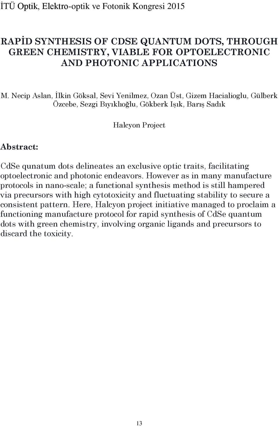 optic traits, facilitating optoelectronic and photonic endeavors.