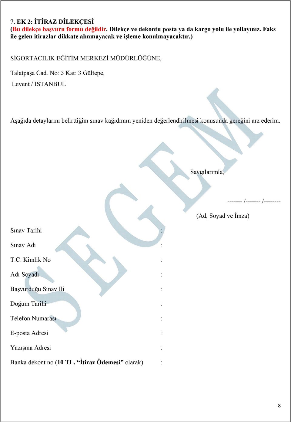 No: 3 Kat: 3 Gültepe, Levent / İSTANBUL Aşağıda detaylarını belirttiğim sınav kağıdımın yeniden değerlendirilmesi konusunda gereğini arz ederim.