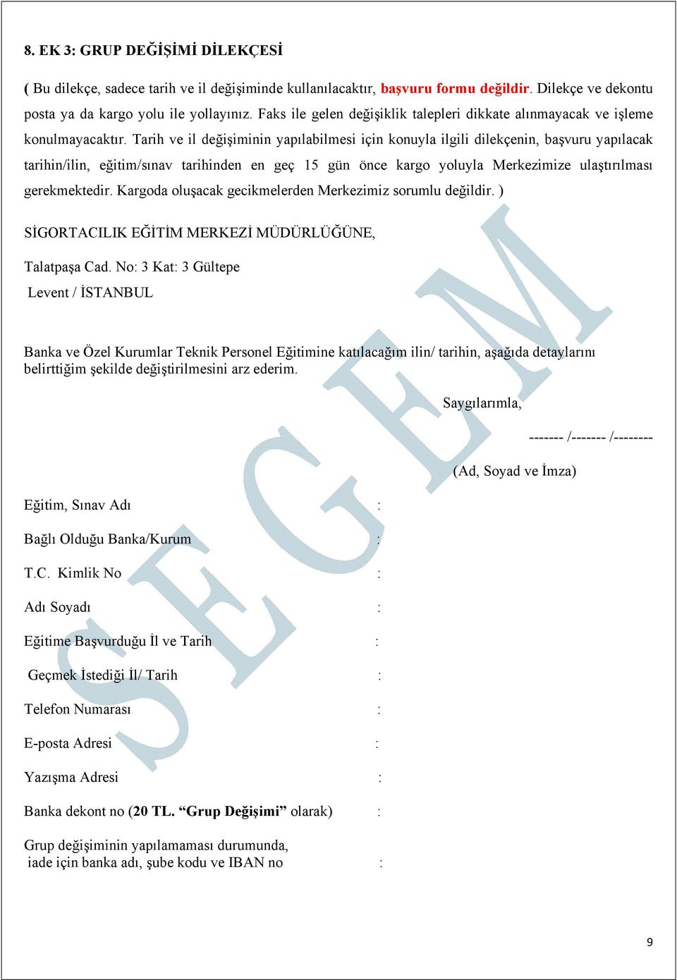 Tarih ve il değişiminin yapılabilmesi için konuyla ilgili dilekçenin, başvuru yapılacak tarihin/ilin, eğitim/sınav tarihinden en geç 15 gün önce kargo yoluyla Merkezimize ulaştırılması gerekmektedir.