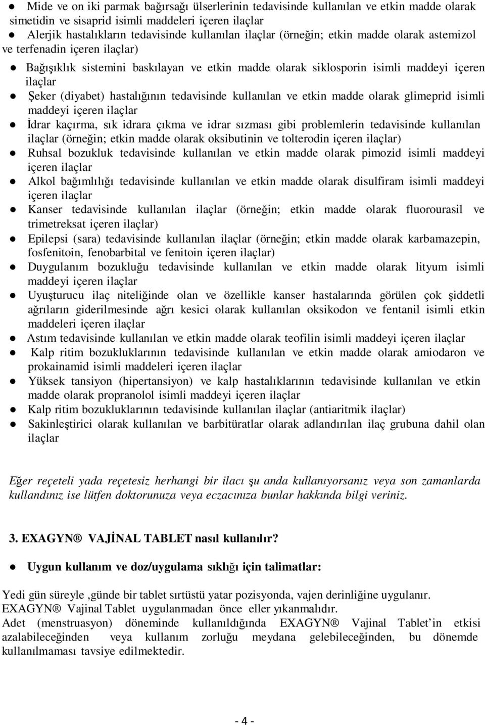 tedavisinde kullanılan ve etkin madde olarak glimeprid isimli maddeyi içeren ilaçlar İdrar kaçırma, sık idrara çıkma ve idrar sızması gibi problemlerin tedavisinde kullanılan ilaçlar (örneğin; etkin