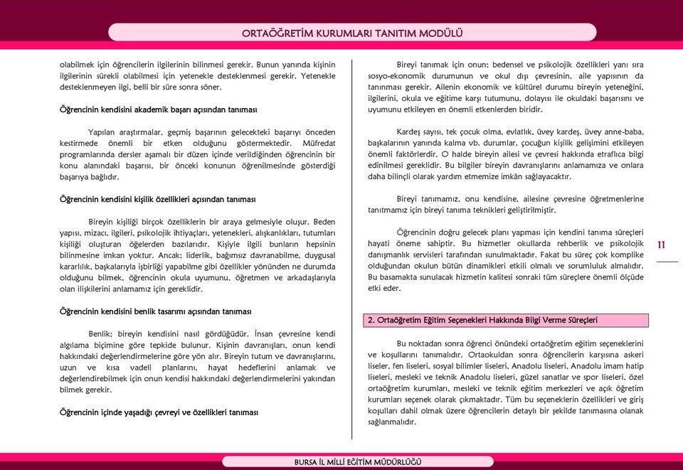 Öğrencinin kendisini akademik başarı açısından tanıması Yapılan araştırmalar, geçmiş başarının gelecekteki başarıyı önceden kestirmede önemli bir etken olduğunu göstermektedir.