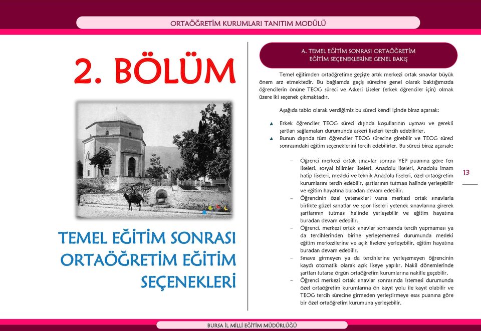 Aşağıda tablo olarak verdiğimiz bu süreci kendi içinde biraz açarsak: Erkek öğrenciler TEOG süreci dışında koşullarının uyması ve gerekli şartları sağlamaları durumunda askeri liseleri tercih