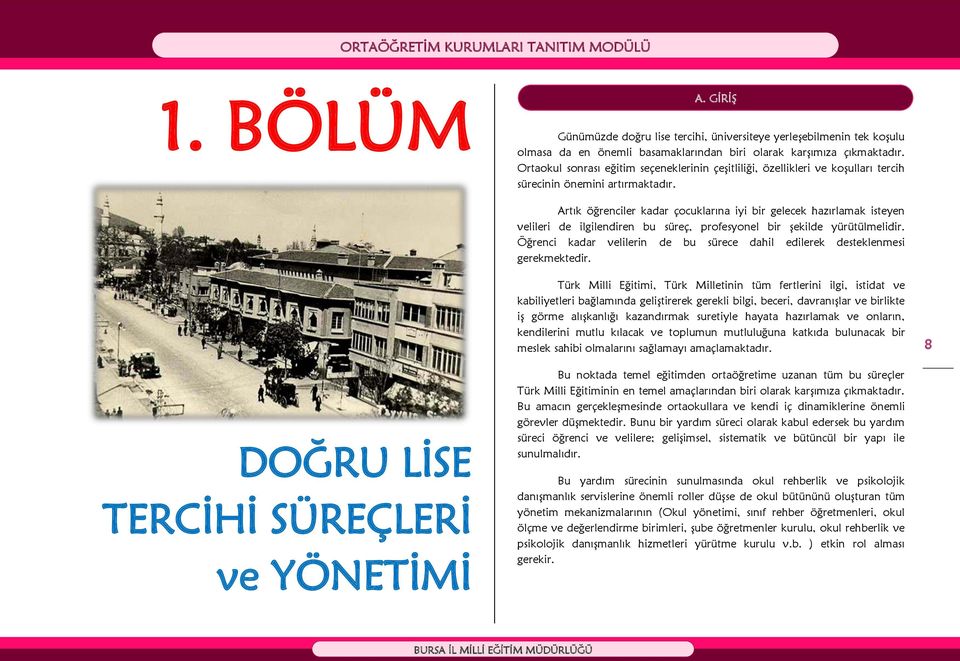 Artık öğrenciler kadar çocuklarına iyi bir gelecek hazırlamak isteyen velileri de ilgilendiren bu süreç, profesyonel bir şekilde yürütülmelidir.