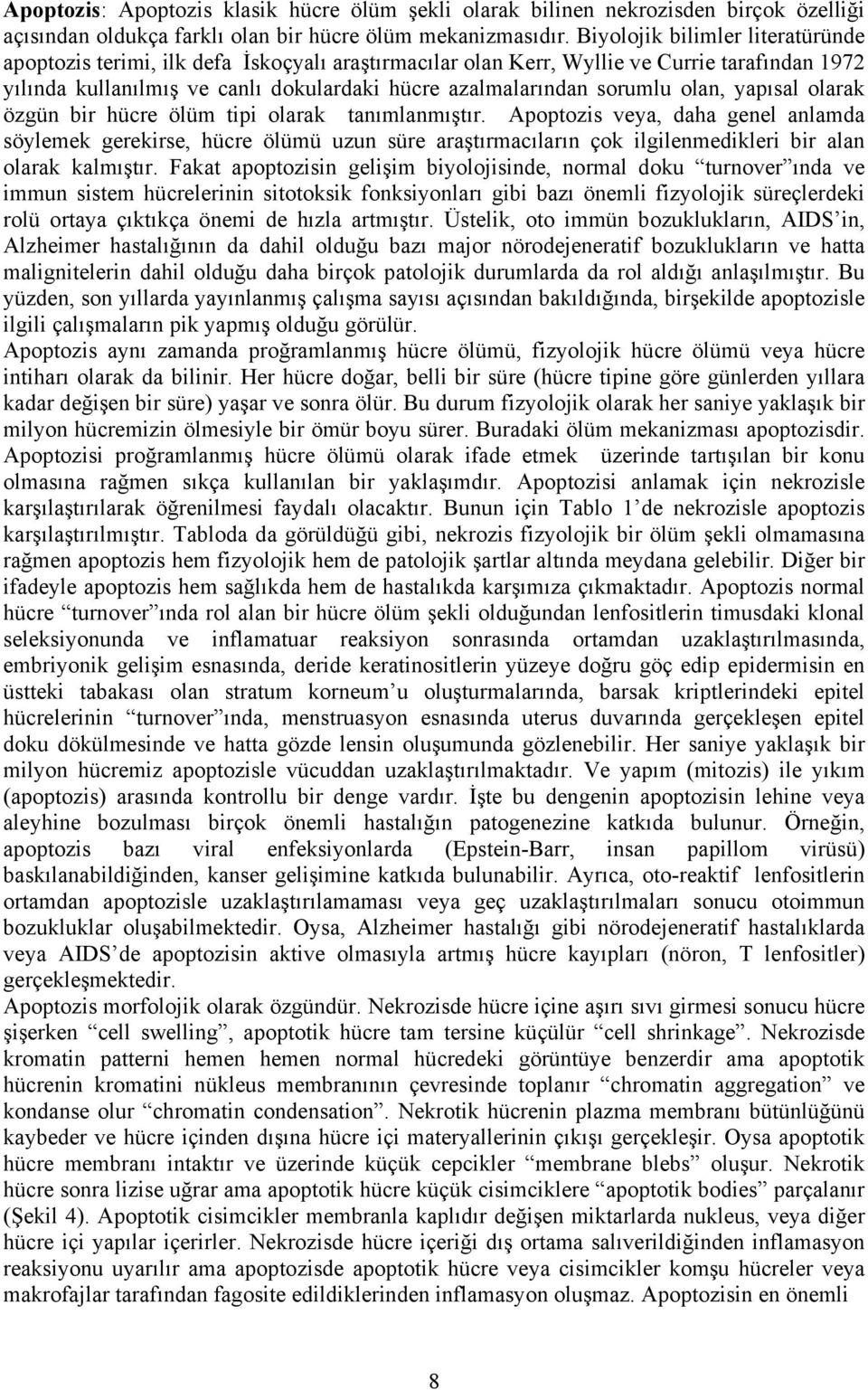 olan, yapısal olarak özgün bir hücre ölüm tipi olarak tanımlanmıştır.