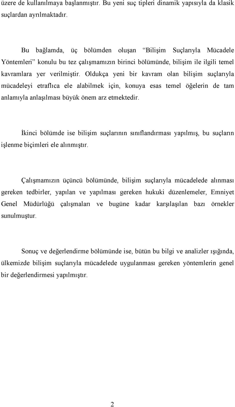 Oldukça yeni bir kavram olan bilişim suçlarıyla mücadeleyi etraflıca ele alabilmek için, konuya esas temel öğelerin de tam anlamıyla anlaşılması büyük önem arz etmektedir.