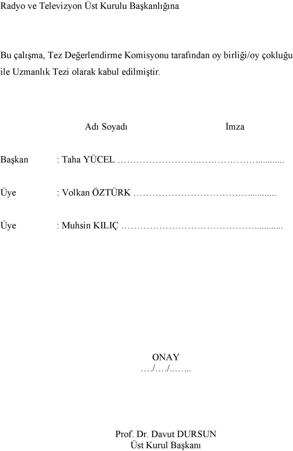 edilmiştir. Adı Soyadı Đmza Başkan : Taha YÜCEL..... Üye : Volkan ÖZTÜRK.
