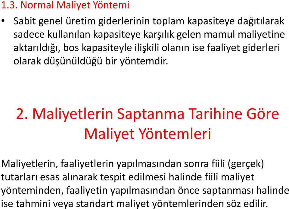 Maliyetlerin Saptanma Tarihine Göre Maliyet Yöntemleri Maliyetlerin, faaliyetlerin yapılmasından sonra fiili (gerçek) tutarları esas