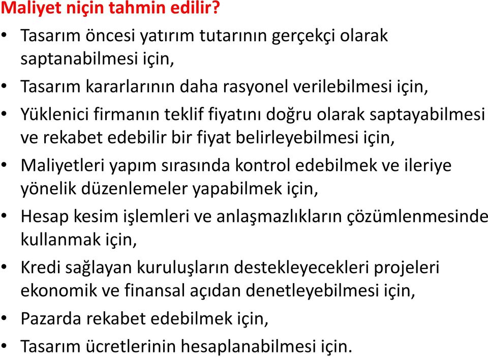 fiyatını doğru olarak saptayabilmesi ve rekabet edebilir bir fiyat belirleyebilmesi için, Maliyetleri yapım sırasında kontrol edebilmek ve ileriye yönelik