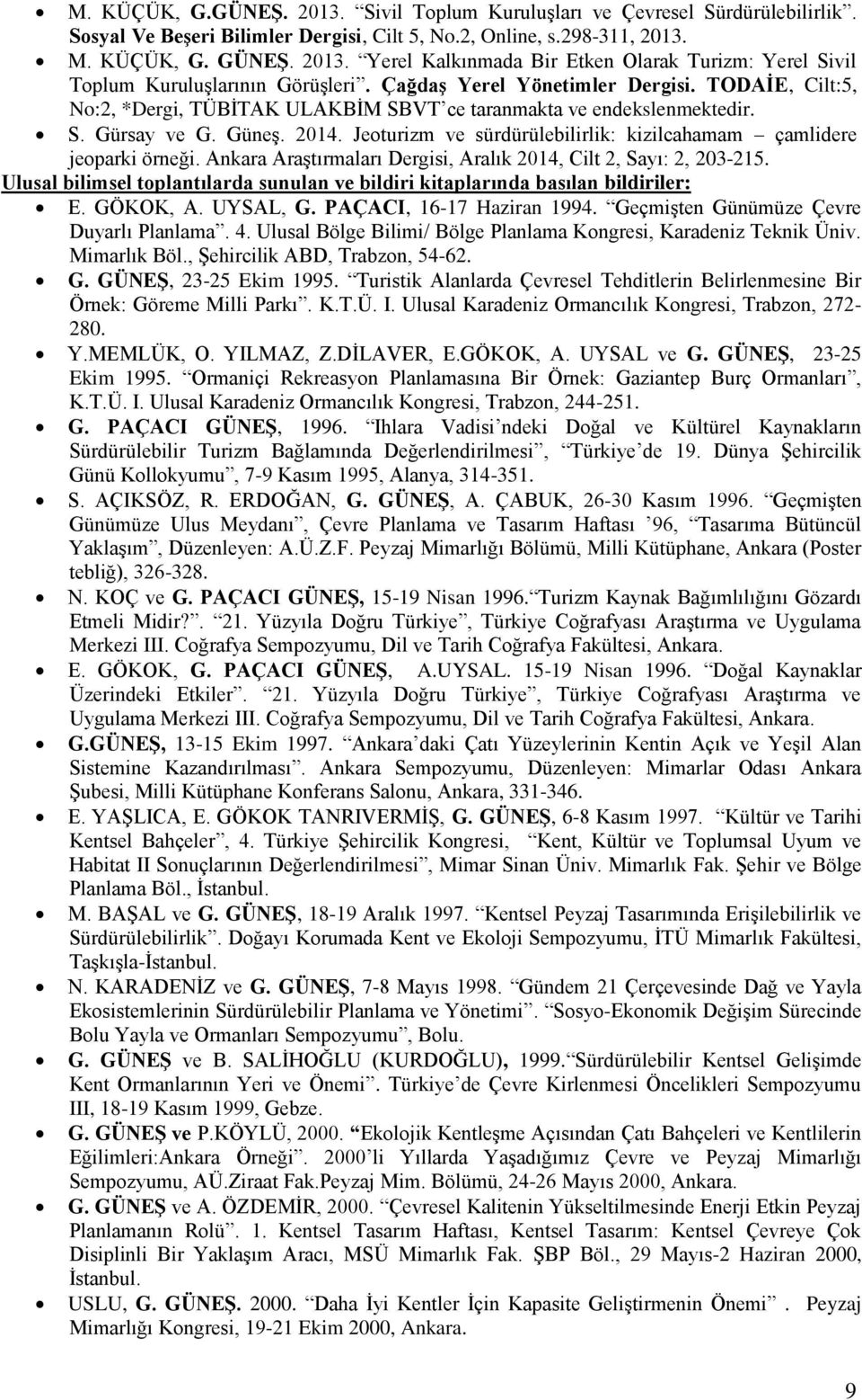 Jeoturizm ve sürdürülebilirlik: kizilcahamam çamlidere jeoparki örneği. Ankara Araştırmaları Dergisi, Aralık 2014, Cilt 2, Sayı: 2, 203-215.