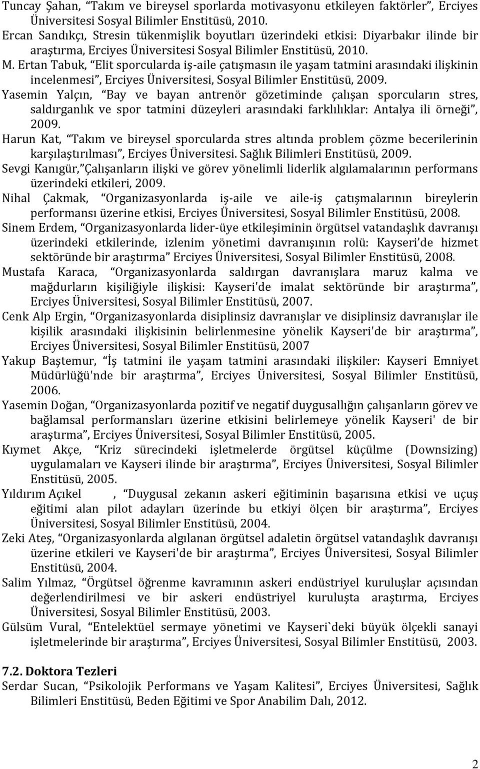 Ertan Tabuk, Elit sporcularda iş-aile çatışmasın ile yaşam tatmini arasındaki ilişkinin incelenmesi, Erciyes Üniversitesi, Sosyal Bilimler Enstitüsü, 2009.