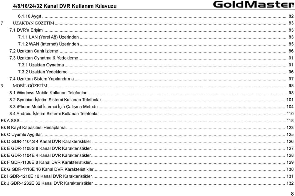 1 Windows Mobile Kullanan Telefonlar... 98 8.2 Symbian İşletim Sistemi Kullanan Telefonlar... 101 8.3 iphone Mobil İstemci İçin Çalışma Metodu... 104 8.4 Android İşletim Sistemi Kullanan Telefonlar.