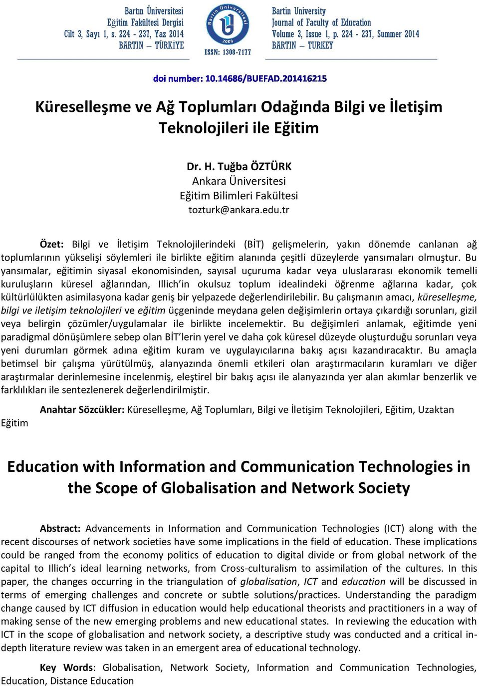 tr Özet: Bilgi ve İletişim Teknolojilerindeki (BİT) gelişmelerin, yakın dönemde canlanan ağ toplumlarının yükselişi söylemleri ile birlikte eğitim alanında çeşitli düzeylerde yansımaları olmuştur.