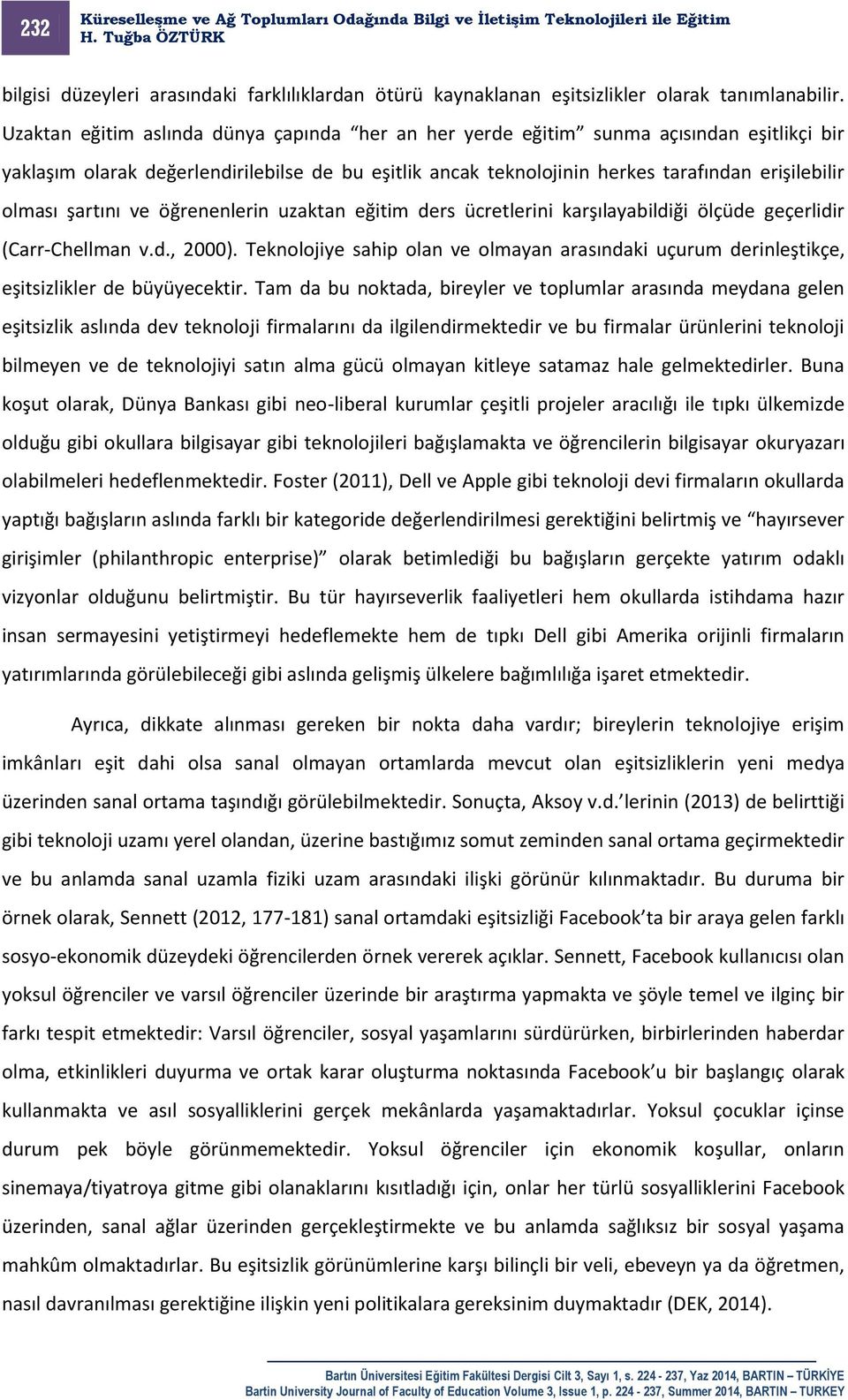 şartını ve öğrenenlerin uzaktan eğitim ders ücretlerini karşılayabildiği ölçüde geçerlidir (Carr-Chellman v.d., 2000).