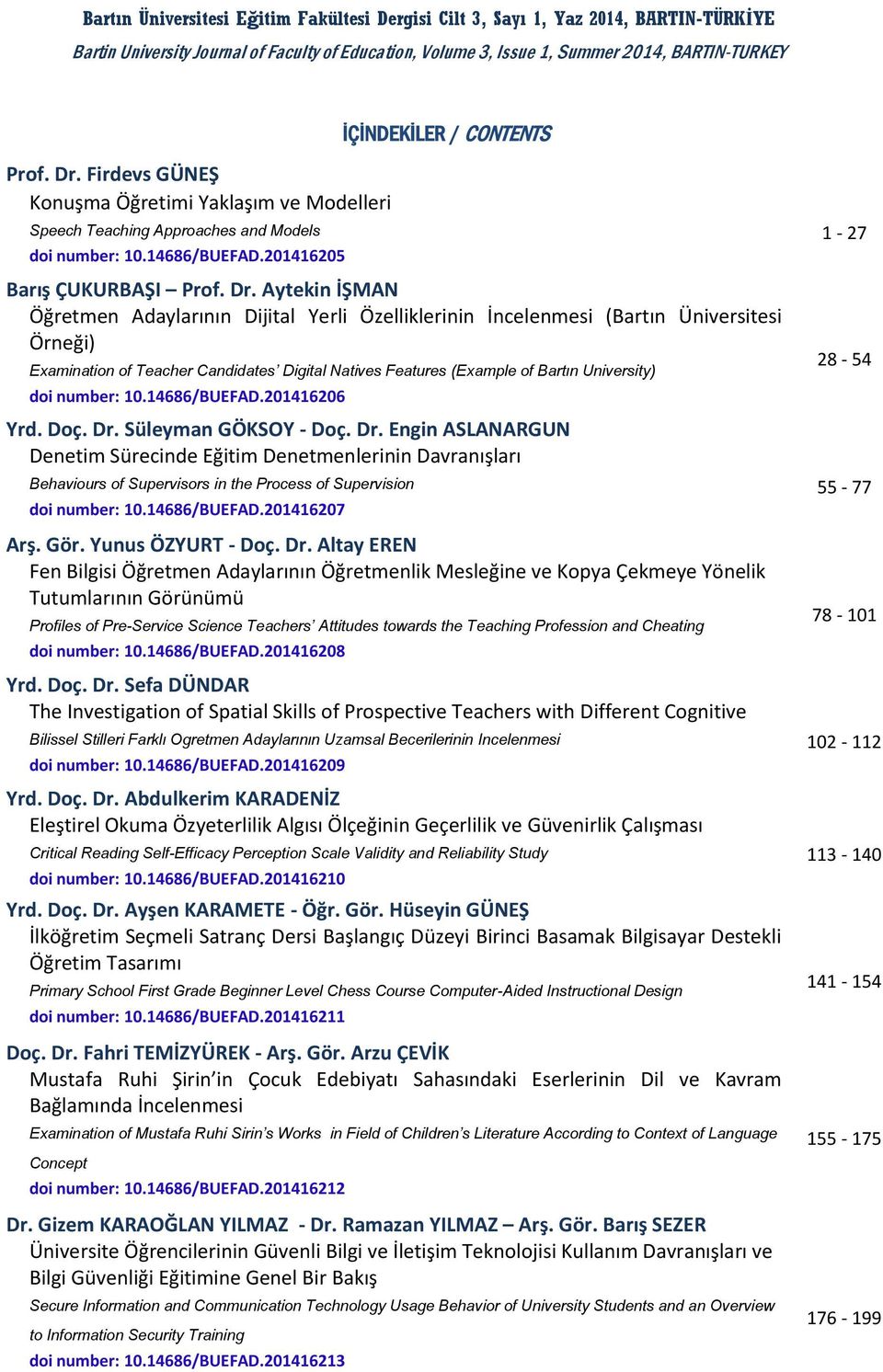 Aytekin İŞMAN Öğretmen Adaylarının Dijital Yerli Özelliklerinin İncelenmesi ( Örneği) Examination of Teacher Candidates Digital Natives Features (Example of Bartın University) doi number: 10.