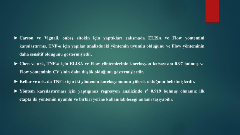 97 bulmuş ve Flow yönteminin CV sinin daha düşük olduğunu göstermişlerdir. Kellar ve ark.