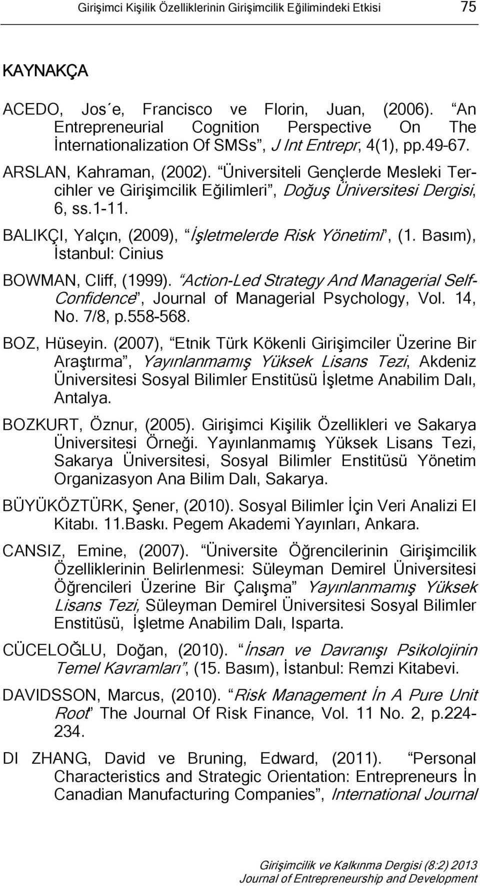 Üniversiteli Gençlerde Mesleki Tercihler ve Girişimcilik Eğilimleri, Doğuş Üniversitesi Dergisi, 6, ss.1-11. BALIKÇI, Yalçın, (2009), İşletmelerde Risk Yönetimi, (1.