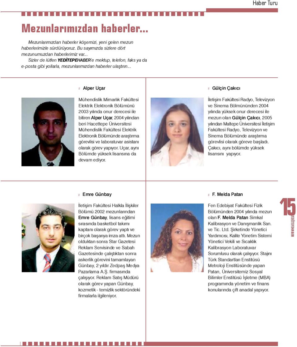 .. g Alper Uçar Mühendislik Mimarlýk Fakültesi Elektrik Elektronik Bölümünü 2003 yýlýnda onur derecesi ile bitiren Alper Uçar, 2004 yýlýndan beri Hacettepe Üniversitesi Mühendislik Fakültesi Elektrik