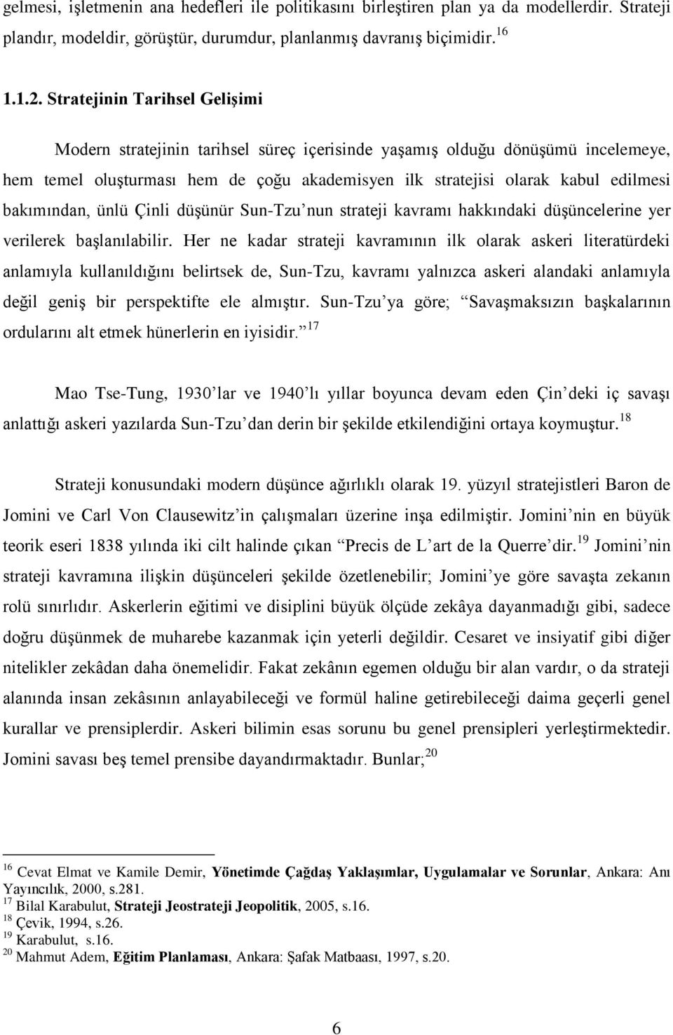 bakımından, ünlü Çinli düģünür Sun-Tzu nun strateji kavramı hakkındaki düģüncelerine yer verilerek baģlanılabilir.