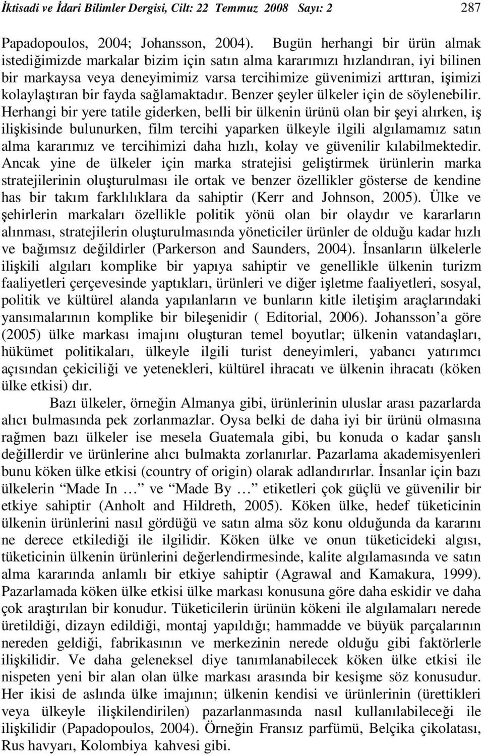 kolaylaştıran bir fayda sağlamaktadır. Benzer şeyler ülkeler için de söylenebilir.