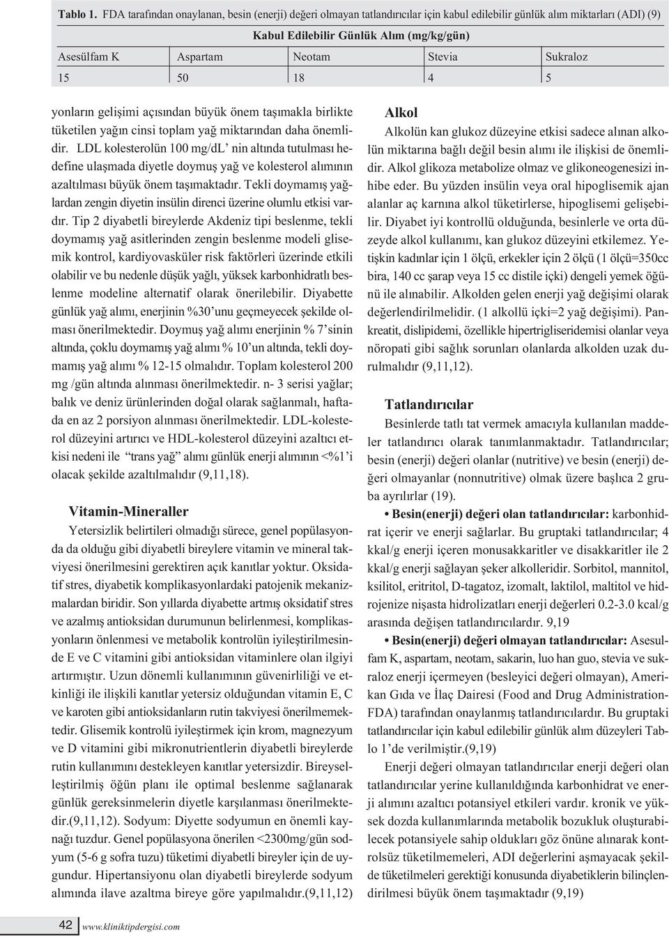 Stevia Sukraloz 15 50 18 4 5 yonların gelişimi açısından büyük önem taşımakla birlikte tüketilen yağın cinsi toplam yağ miktarından daha önemlidir.