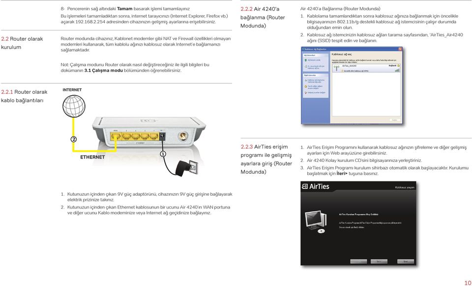 2.2 Air 4240 a bağlanma (Router Modunda) Air 4240 a Bağlanma (Router Modunda) 1. Kablolama tamamlandıktan sonra kablosuz ağınıza bağlanmak için öncelikle bilgisayarınızın 802.
