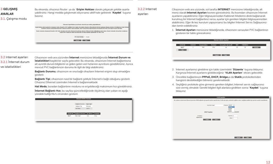 2 Internet ayarları Cihazınızın web ara yüzünde, sol tarafta INTERNET menüsüne tıkladığınızda, alt menü olarak Internet Ayarları kısmını göreceksiniz.