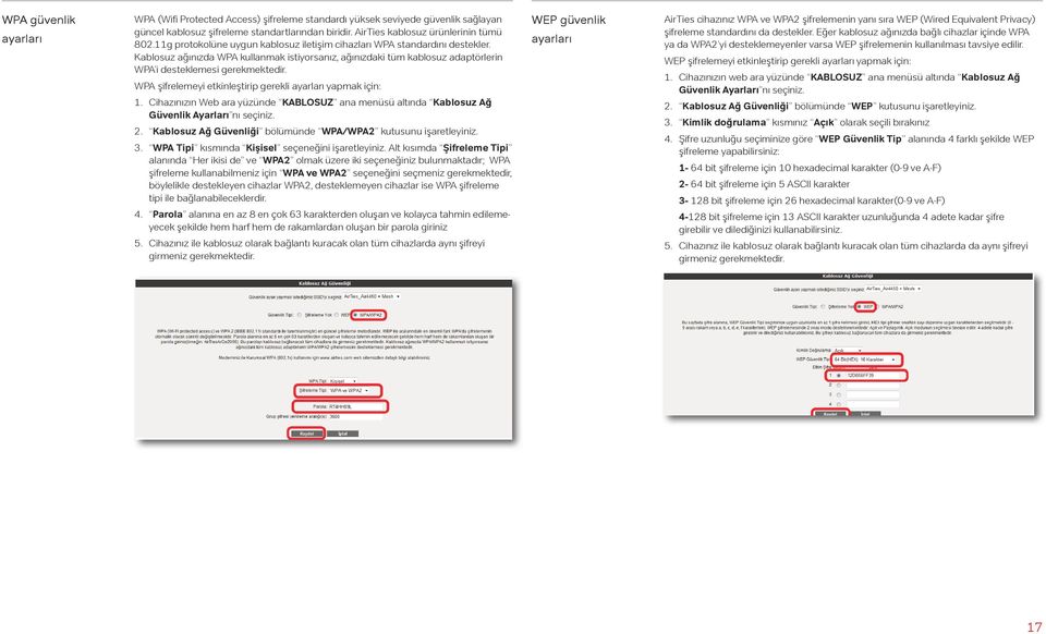 WPA şifrelemeyi etkinleştirip gerekli ayarları yapmak için: 1. Cihazınızın Web ara yüzünde KABLOSUZ ana menüsü altında Kablosuz Ağ Güvenlik Ayarları nı seçiniz. 2.