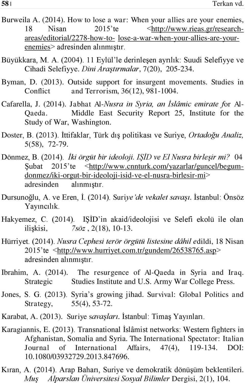 Dini Araştırmalar, 7(20), 205-234. Byman, D. (2013). Outside support for insurgent movements. Studies in Conflict and Terrorism, 36(12), 981-1004. Cafarella, J. (2014).