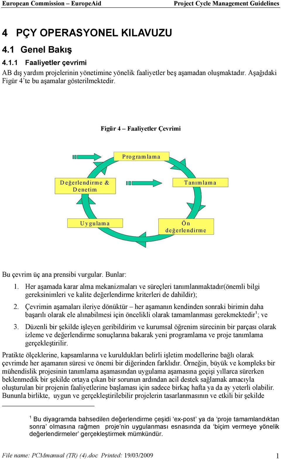 Her aşamada karar alma mekanizmaları ve süreçleri tanımlanmaktadır(önemli bilgi gereksinimleri ve kalite değerlendirme kriterleri de dahildir); 2.