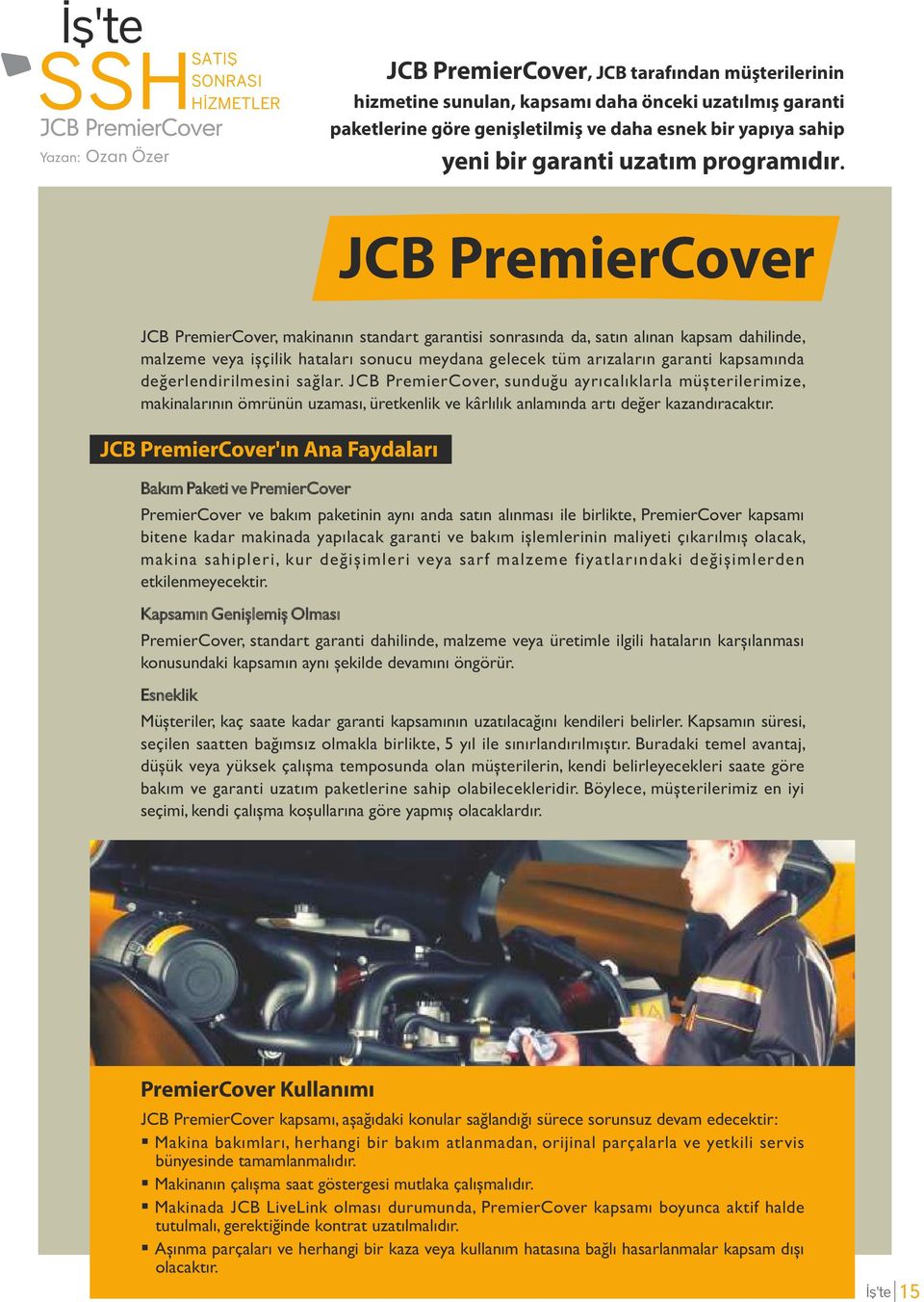 JCB PremierCover JCB PremierCover, makinanın standart garantisi sonrasında da, satın alınan kapsam dahilinde, malzeme veya içilik hataları sonucu meydana gelecek tüm arızaların garanti kapsamında