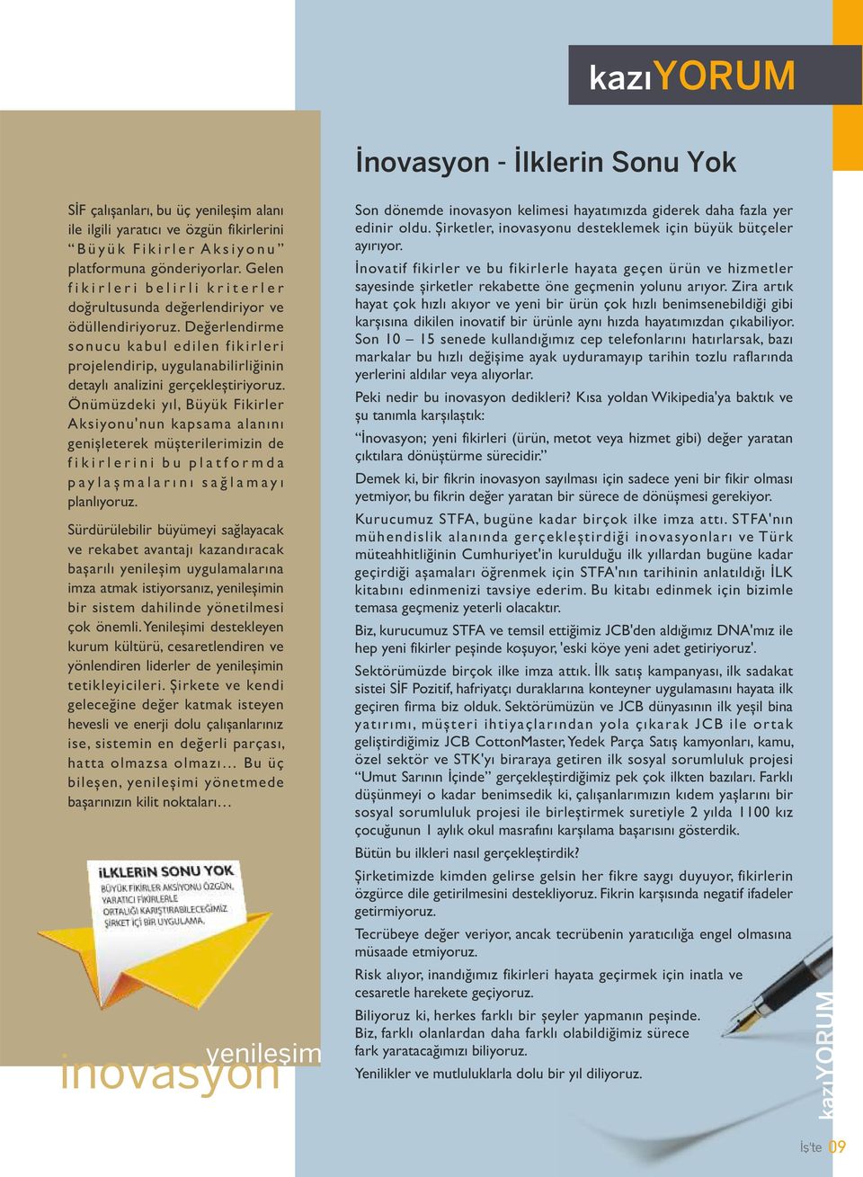 Değerlendirme sonucu kabul edilen fikirleri projelendirip, uygulanabilirliğinin detaylı analizini gerçekletiriyoruz.